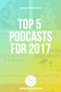 Top 5 Podcasts for 2017 | malarayofsunshine.com
